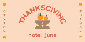 Thanksgiving at Hotel June graphic